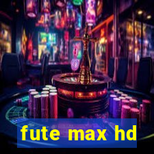 fute max hd