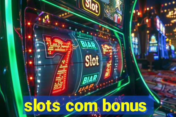 slots com bonus