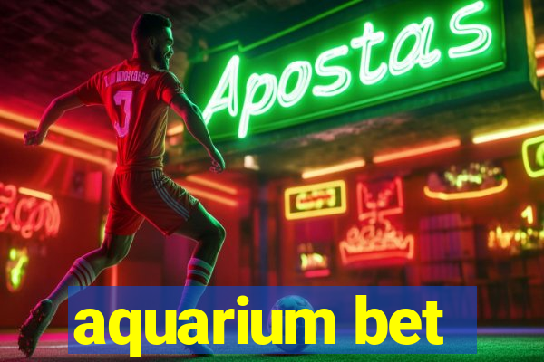 aquarium bet