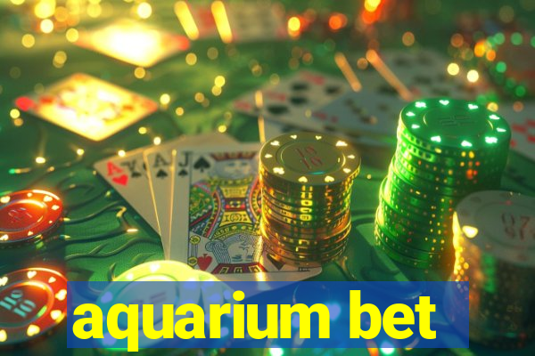 aquarium bet