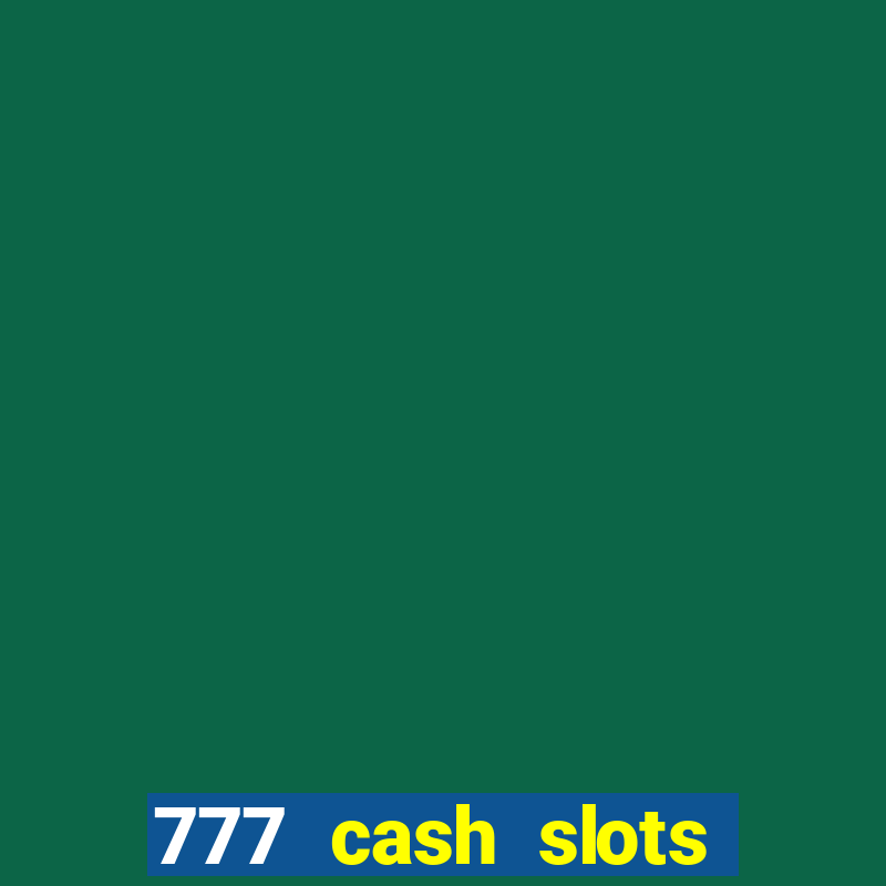 777 cash slots paga mesmo