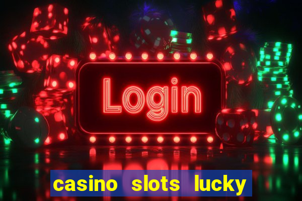 casino slots lucky win 777