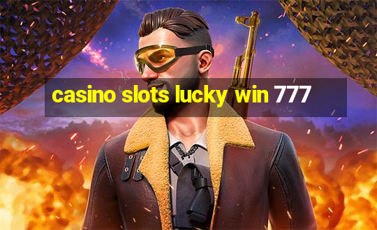 casino slots lucky win 777