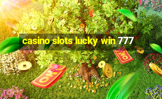 casino slots lucky win 777