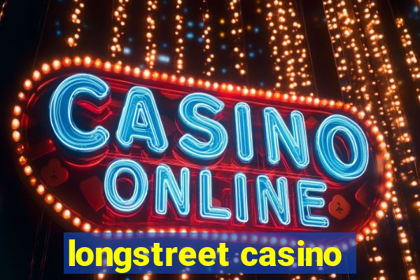 longstreet casino