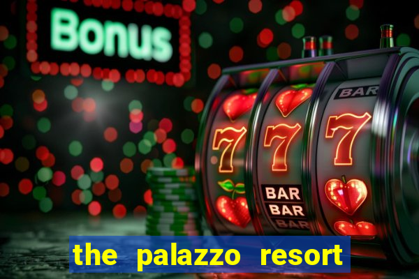 the palazzo resort hotel casino las vegas