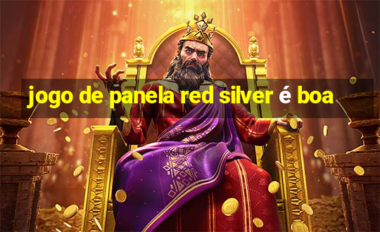 jogo de panela red silver é boa