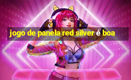 jogo de panela red silver é boa