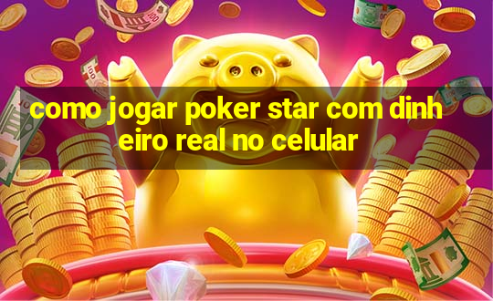 como jogar poker star com dinheiro real no celular