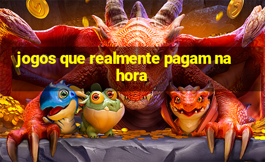 jogos que realmente pagam na hora