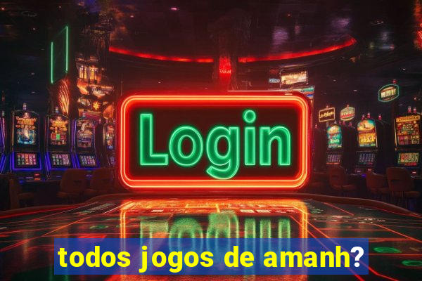 todos jogos de amanh?