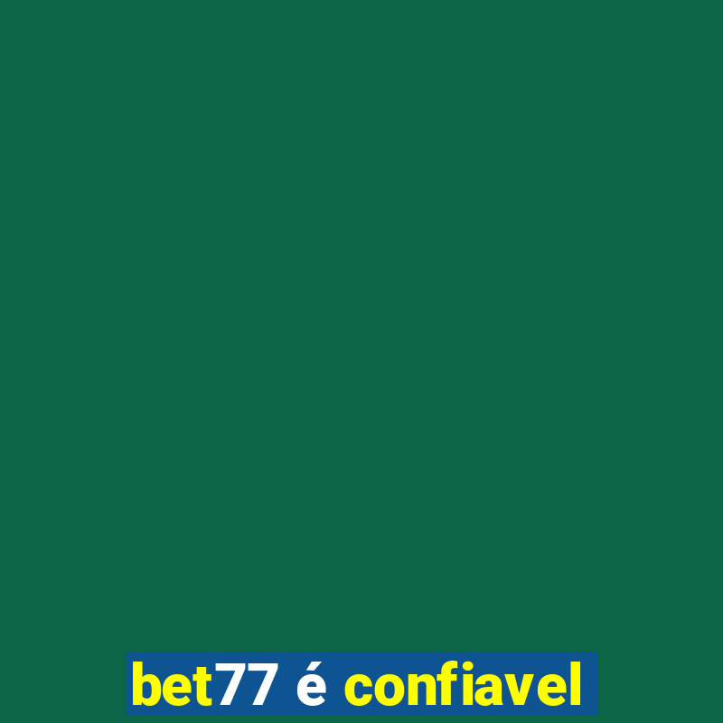 bet77 é confiavel