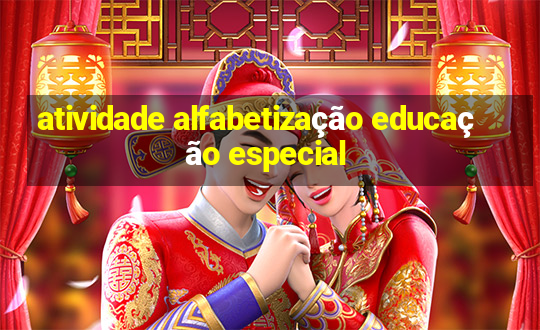 atividade alfabetização educação especial