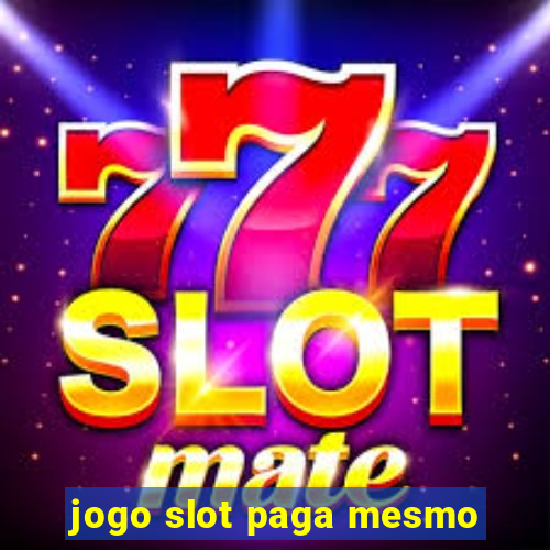 jogo slot paga mesmo