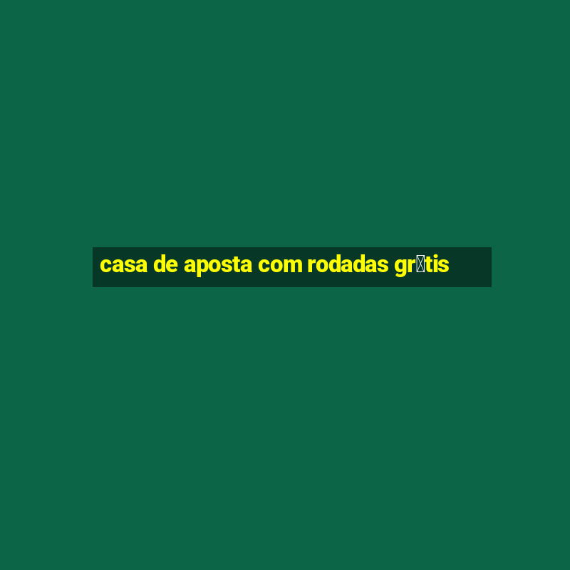 casa de aposta com rodadas gr谩tis