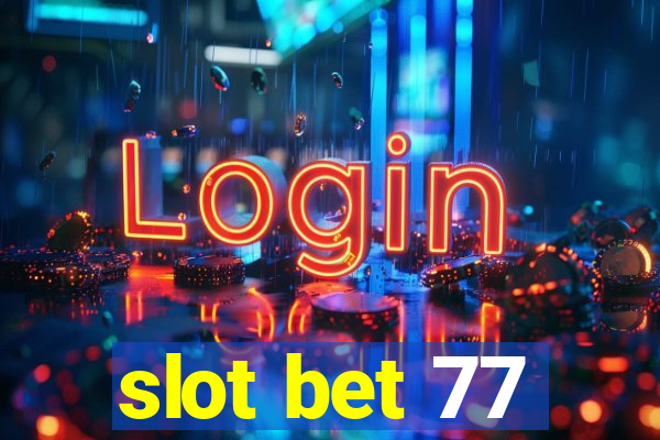 slot bet 77