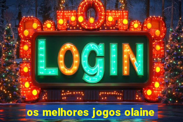 os melhores jogos olaine