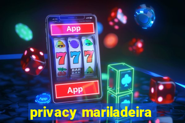 privacy mariladeira