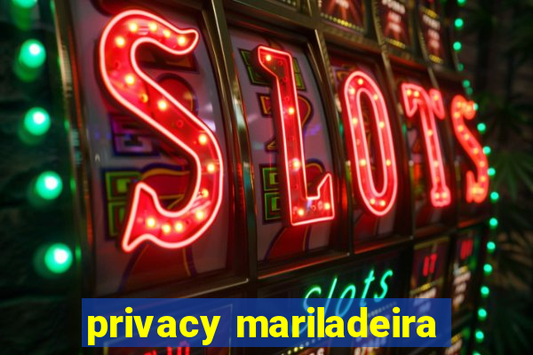 privacy mariladeira