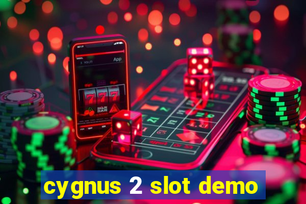 cygnus 2 slot demo