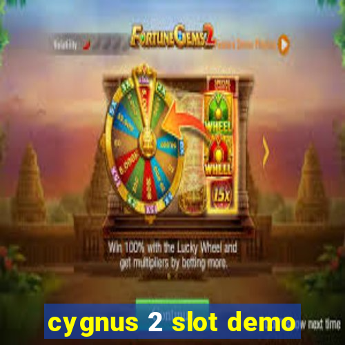 cygnus 2 slot demo