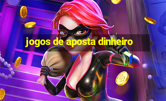 jogos de aposta dinheiro