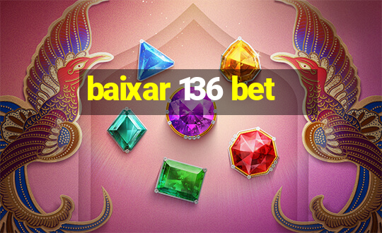 baixar 136 bet