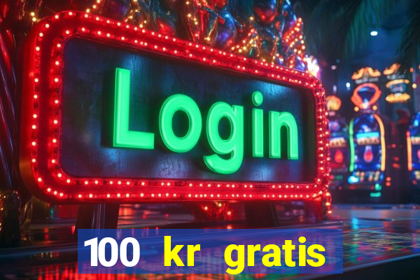 100 kr gratis casino mobil