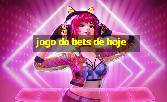 jogo do bets de hoje