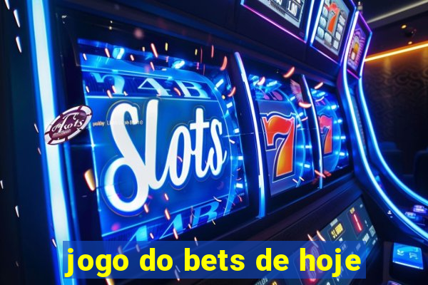 jogo do bets de hoje