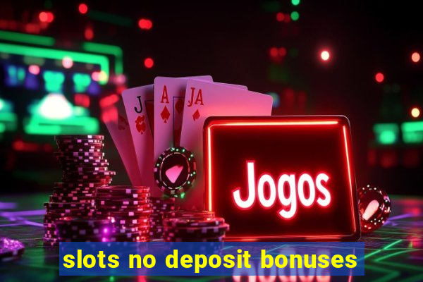 slots no deposit bonuses