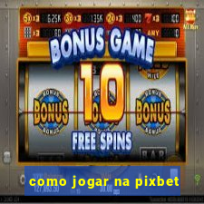 como jogar na pixbet