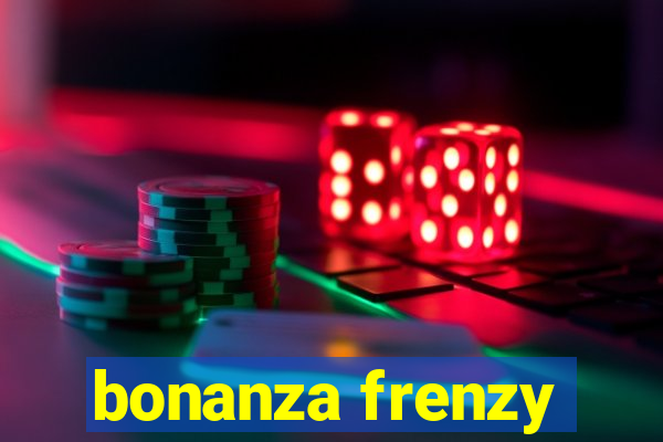 bonanza frenzy