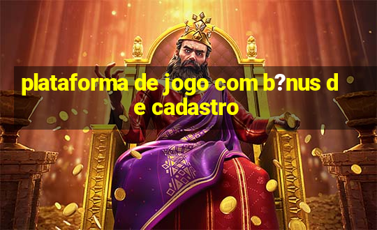 plataforma de jogo com b?nus de cadastro