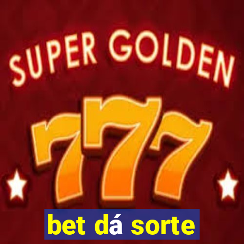 bet dá sorte