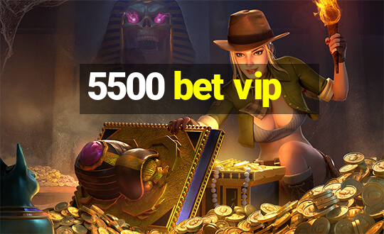 5500 bet vip