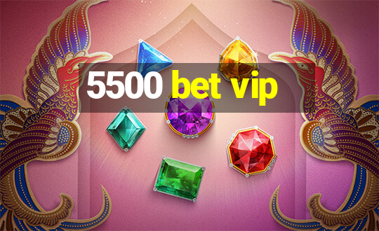 5500 bet vip