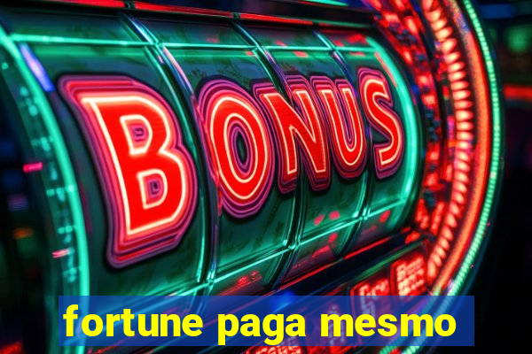 fortune paga mesmo