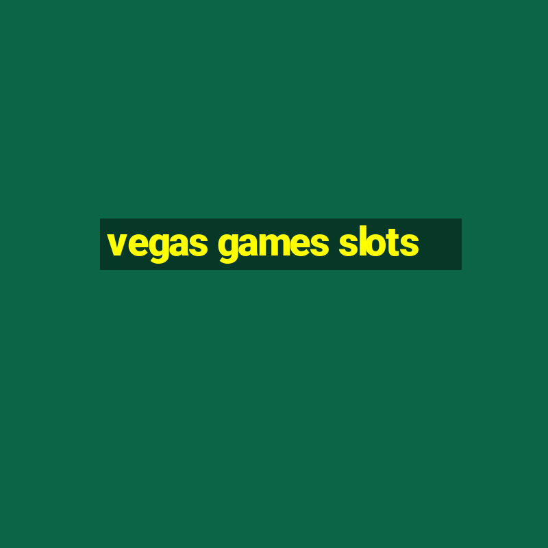 vegas games slots