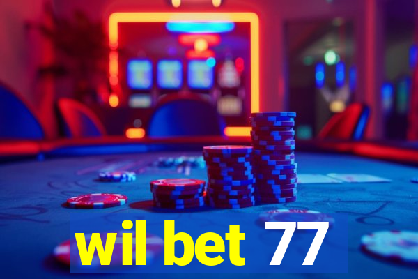 wil bet 77