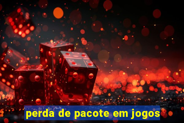 perda de pacote em jogos