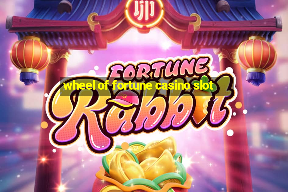 wheel of fortune casino slot