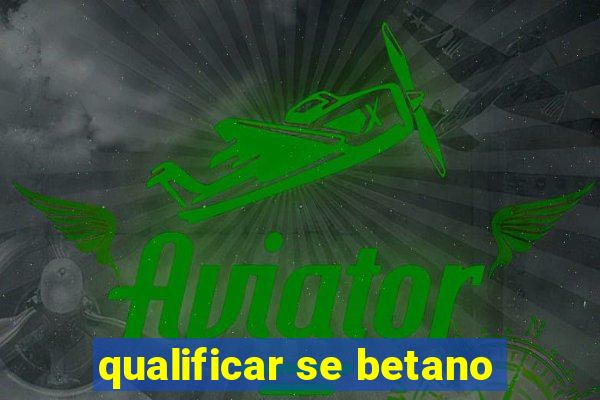 qualificar se betano