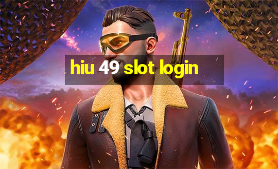 hiu 49 slot login