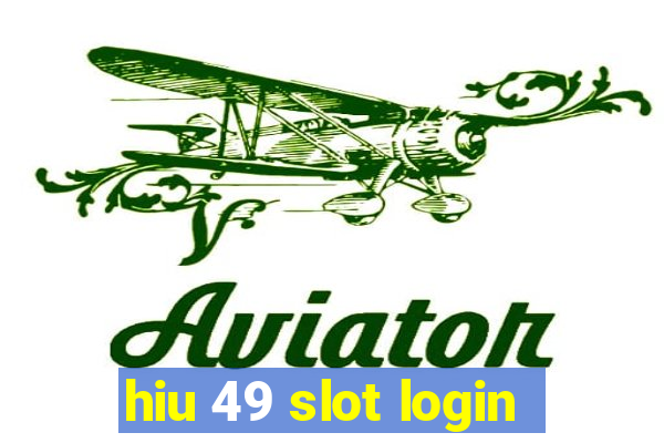 hiu 49 slot login