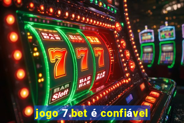 jogo 7.bet é confiável