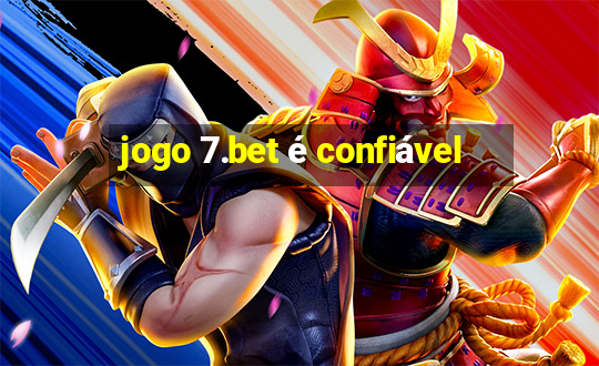 jogo 7.bet é confiável