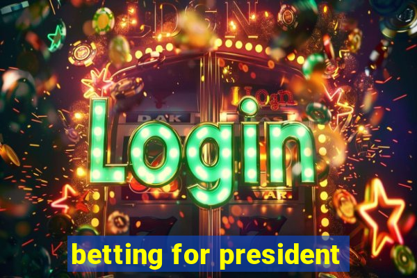 betting for president