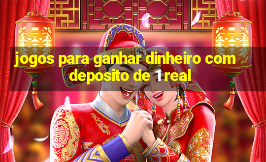 jogos para ganhar dinheiro com deposito de 1 real