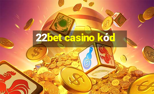 22bet casino kód